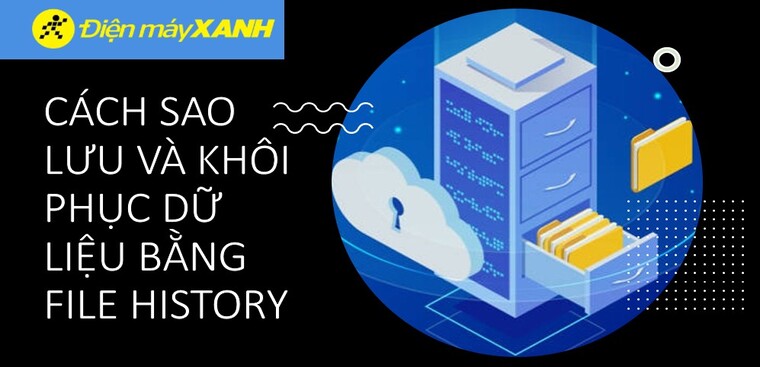 Cách sao lưu và khôi phục dữ liệu bằng File History trên Windows 10