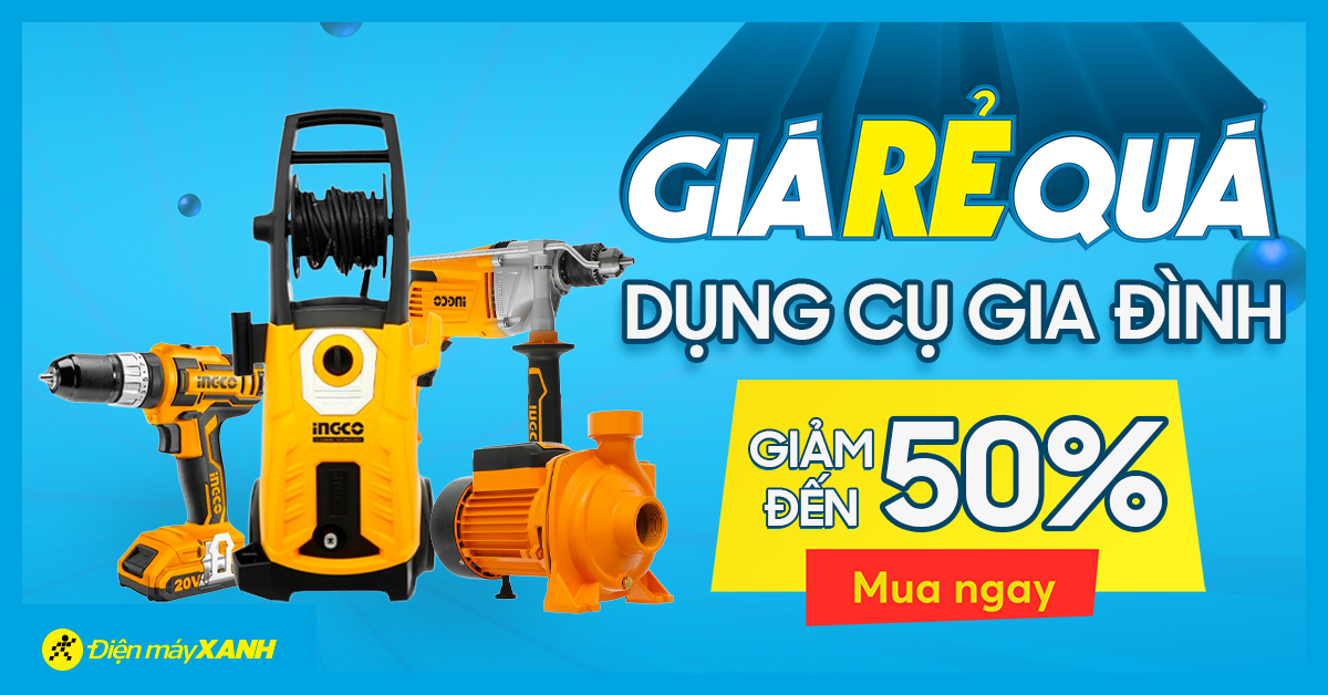 Dụng cụ gia đình giảm giá tới 50% - Giá rẻ quá, ghé Điện máy XANH nhận ngay ưu đãi!