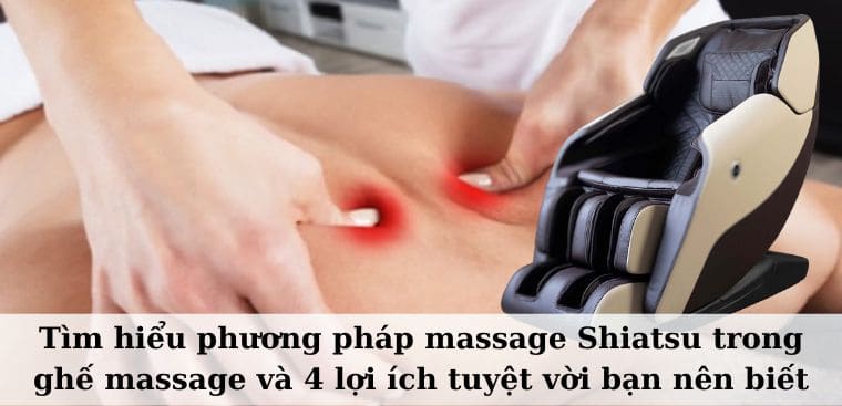 Tìm hiểu phương pháp massage Shiatsu trong ghế massage và 4 lợi ích tuyệt vời bạn nên biết