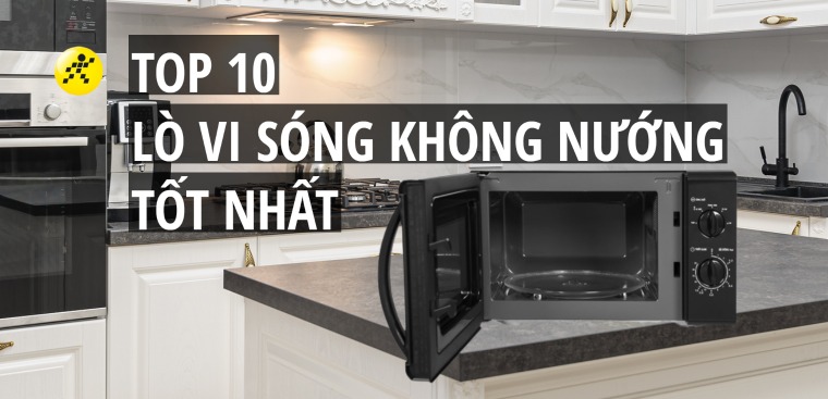 Top 10 lò vi sóng không nướng tốt nhất mà gia đình bạn cần có