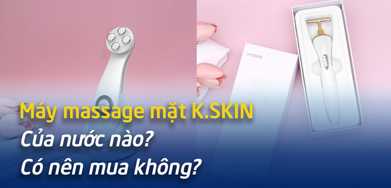 Máy massage mặt K.SKIN của nước nào? Có nên mua không?