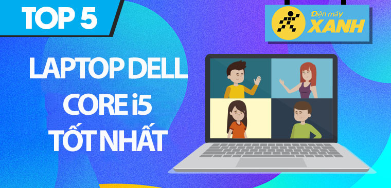 Top 5 laptop Dell Core i5 tốt nhất 2023, đáng mua tại Kinh Nghiệm Hay