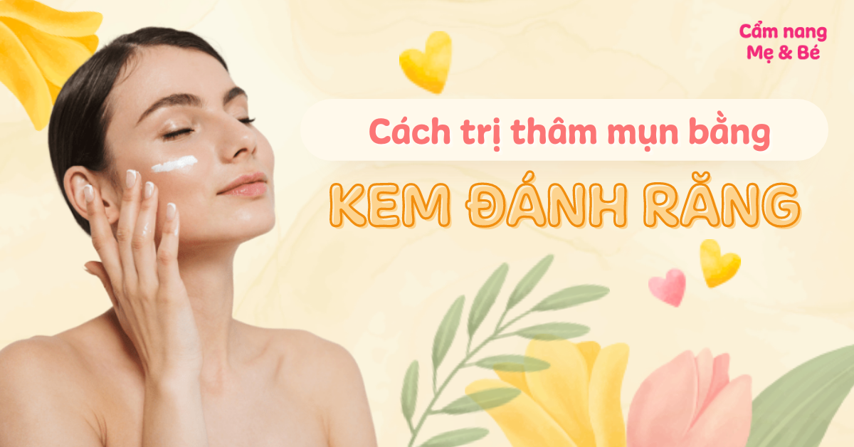 4 cách trị thâm mụn bằng kem đánh răng tại nhà hiệu quả nhất