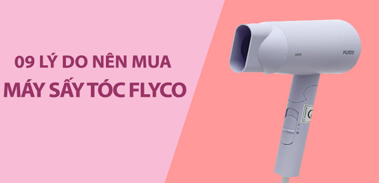 9 lý do sở hữu máy sấy tóc Flyco mà bạn không nên bỏ lỡ