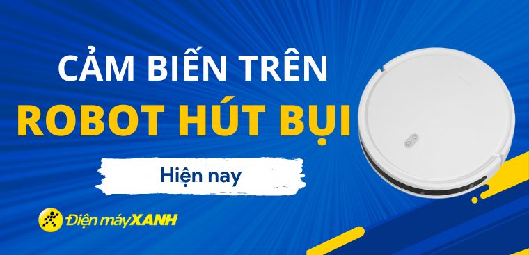 Tìm hiểu các cảm biến được áp dụng trên robot hút bụi hiện nay