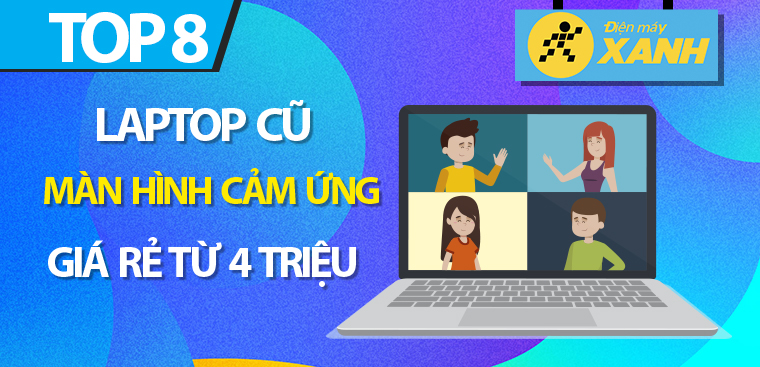 Top 8 laptop cũ màn hình cảm ứng giá rẻ từ 4 triệu đồng tại Điện máy XANH