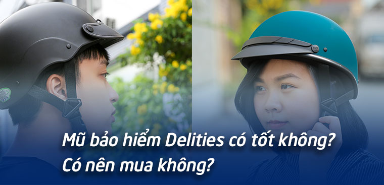 Mũ bảo hiểm Delites có tốt không? Có nên mua không?