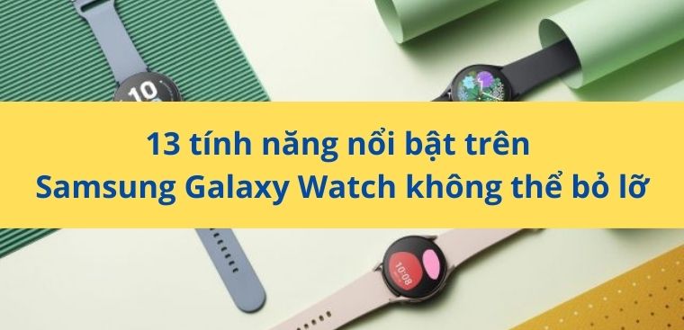 13 tính năng nổi bật trên Samsung Galaxy Watch không thể bỏ lỡ