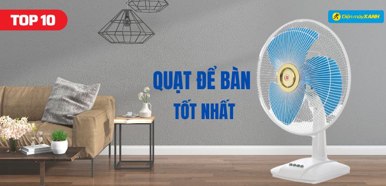 Top 10 quạt để bàn tốt nhất hiện nay mà bạn nên mua cho gia đình