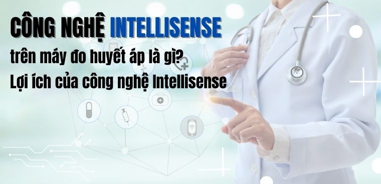 Công nghệ Intellisense trên máy đo huyết áp là gì? Lợi ích của công nghệ Intellisense