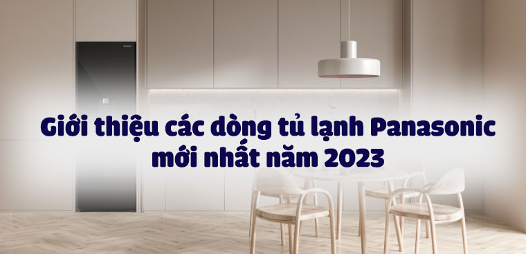 Giới thiệu tủ lạnh Panasonic mới nhất cho năm 2023.