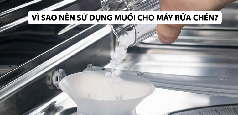 Vì sao nên sử dụng muối cho máy rửa chén? Cách sử dụng hiệu quả