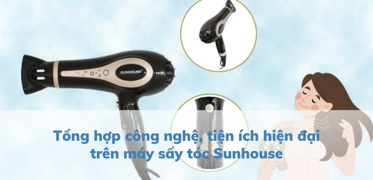 Tổng hợp các công nghệ, tiện ích hiện đại trên máy sấy tóc Sunhouse