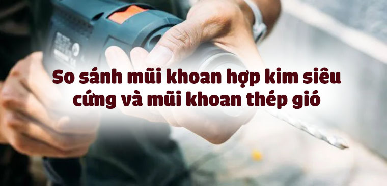 So sánh mũi khoan hợp kim siêu cứng và mũi khoan thép gió. Khác nhau như nào?