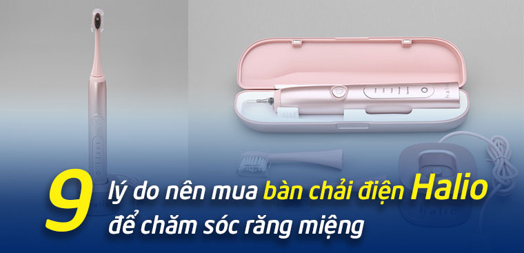 9 lý do nên mua bàn chải điện Halio để chăm sóc răng miệng