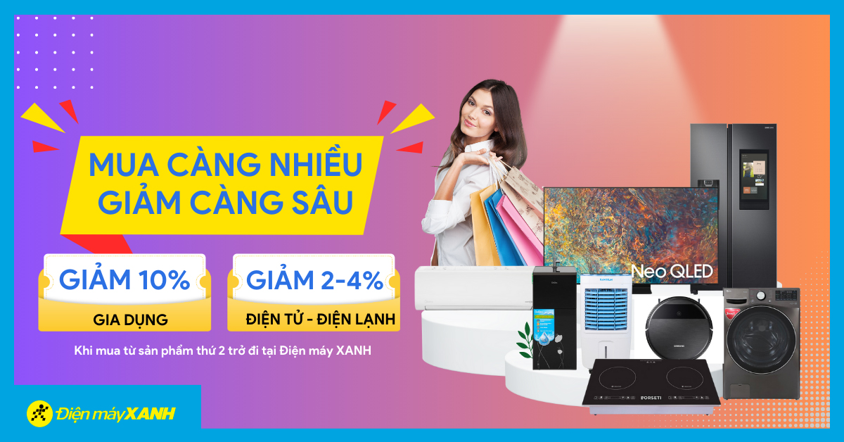 Mua càng nhiều - Giảm càng sâu: Giảm thêm đến 10% khi mua sản phẩm thứ 2 tại Điện máy XANH