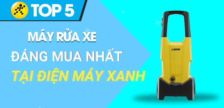 Top 5 máy rửa xe đáng mua nhất tại Điện máy XANH