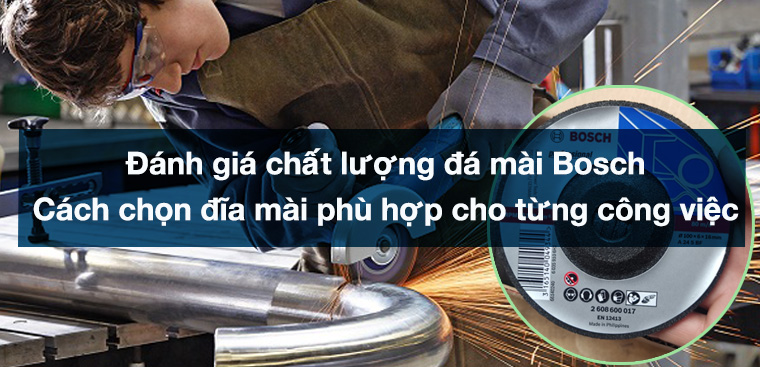 Đánh giá chất lượng đá mài Bosch. Cách chọn đĩa mài phù hợp cho từng công việc