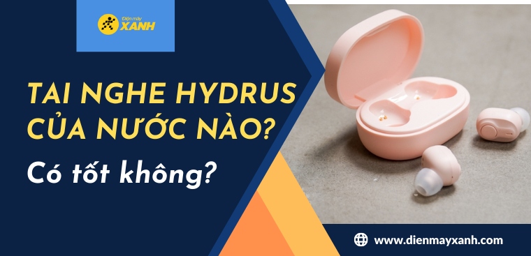 Tai nghe Hydrus của nước nào? Có tốt không? Có nên mua không?
