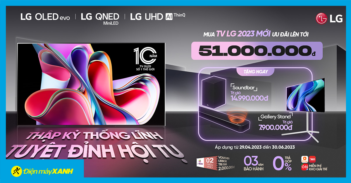 Thập kỷ thống lĩnh - Tuyệt đỉnh hội tụ: Mua Tivi LG nhận ngay quà đến 14.990 triệu