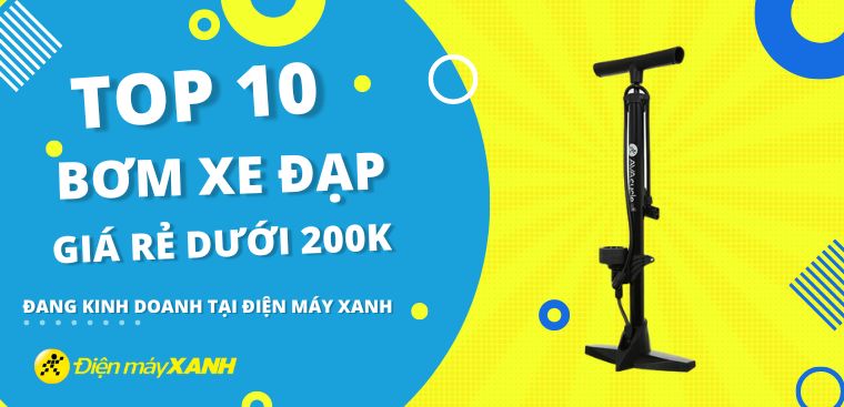 Top 10 bơm xe đạp giá rẻ dưới 200k đang kinh doanh tại Điện máy XANH