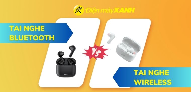 Phân biệt và so sánh tai nghe Bluetooth và True Wireless, nên chọn loại nào?