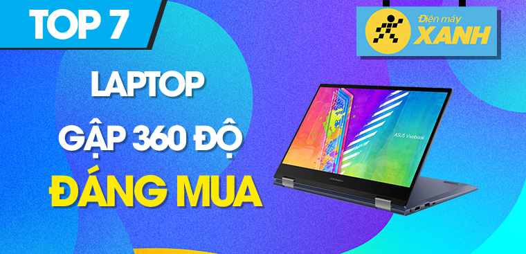 Top 7 laptop gập 360 độ cực xịn xò, đáng mua nhất 2023 tại Điện máy XANH