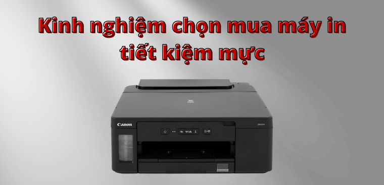 Kinh nghiệm chọn mua máy in cực tiết kiệm mực, chia sẻ chi tiết