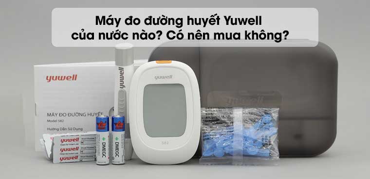 Máy đo đường huyết Yuwell của nước nào? Có nên mua không?