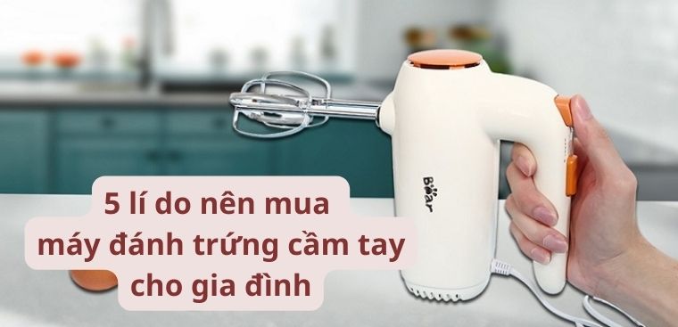 5 lí do nên mua máy đánh trứng cầm tay cho gia đình