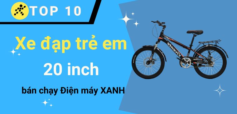 Top 10 xe đạp trẻ em 20 inch tốt, đáng mua nhất tại Điện máy XANH