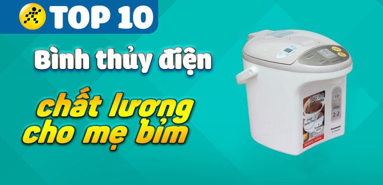 Top 10 bình thủy điện chất lượng tốt dành cho các mẹ bỉm