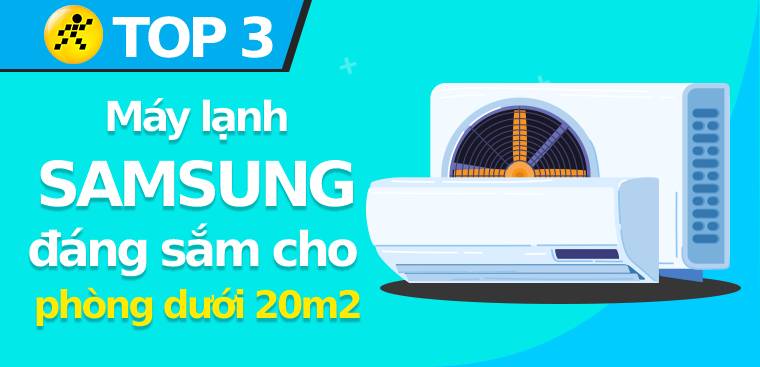 Top 3 máy lạnh Samsung đáng sắm cho phòng dưới 20m2