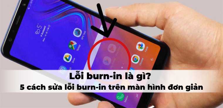 Lỗi burn-in là gì? 5 cách sửa lỗi burn-in trên màn hình đơn giản