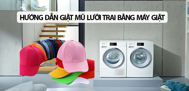 Hướng dẫn giặt mũ lưỡi trai bằng máy giặt đúng cách, không mất form mũ
