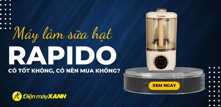 Máy làm sữa hạt Rapido có tốt không? Có nên mua không?