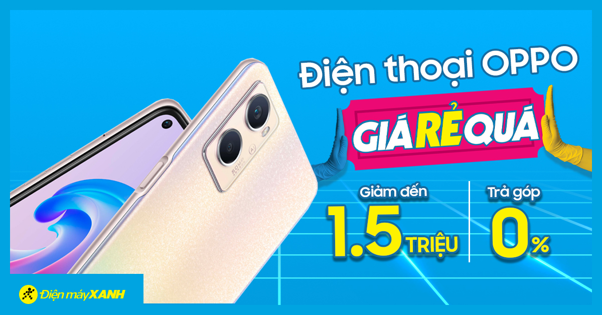 Đón tháng 5, Điện thoại OPPO Giá RẺ Quá - Giảm sập sàn đến 1.5 triệu, trả chậm 0% lãi suất