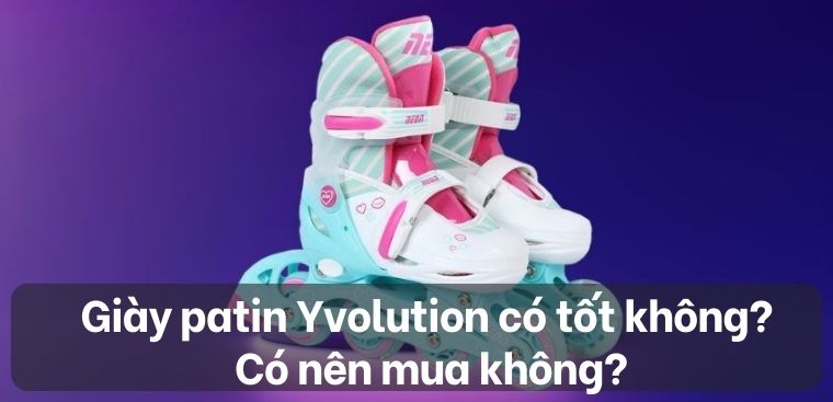 Giày patin Yvolution có tốt không? Có nên mua không?