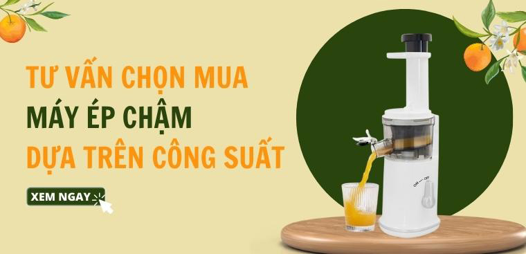 Tư vấn chọn mua máy ép chậm dựa trên công suất