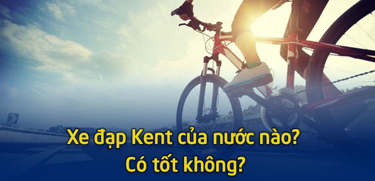 Xe đạp Kent của nước nào? Có tốt không?