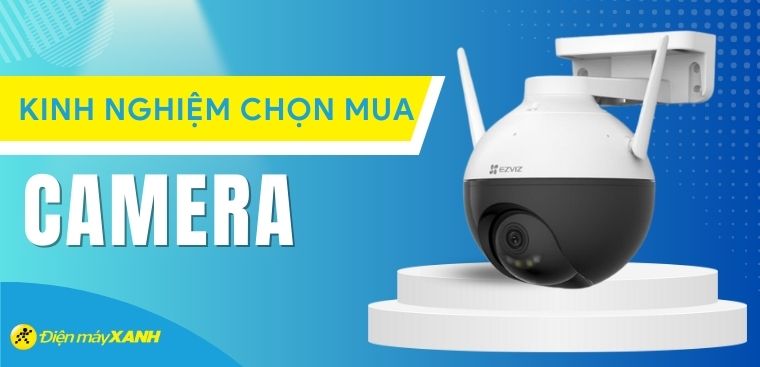 Kinh nghiệm chọn mua camera quan sát theo nhu cầu chuẩn nhất