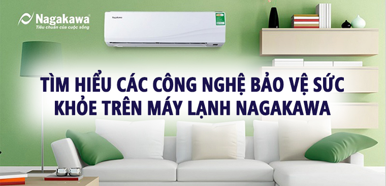 Tìm hiểu các công nghệ bảo vệ sức khỏe trên máy lạnh Nagakawa