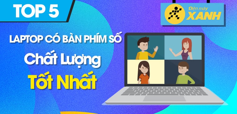 Top 5 laptop có bàn phím số bên phải tốt nhất 2023 tại Điện máy XANH