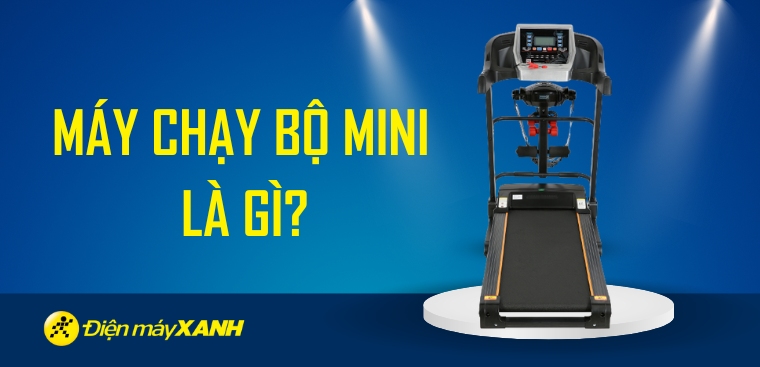Máy chạy bộ mini là gì? Có mấy loại? Ưu và nhược điểm của máy chạy bộ mini