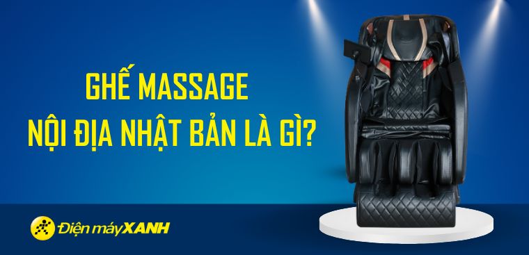 Ghế massage nội địa Nhật Bản là gì? Có nên mua không?