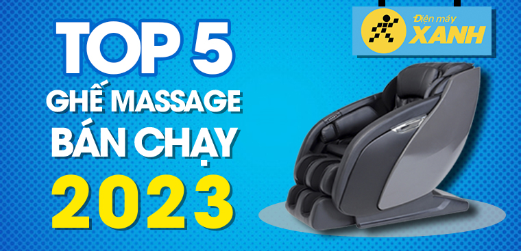 Top 5 ghế massage bán chạy nhất tháng 4/2023 tại Điện máy XANH