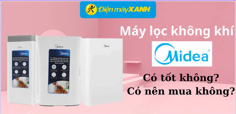 Máy lọc không khí Midea của nước nào? Có tốt không? Có nên mua không?
