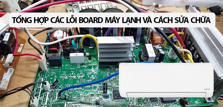 Tổng hợp các lỗi board điều hòa và cách sửa chữa