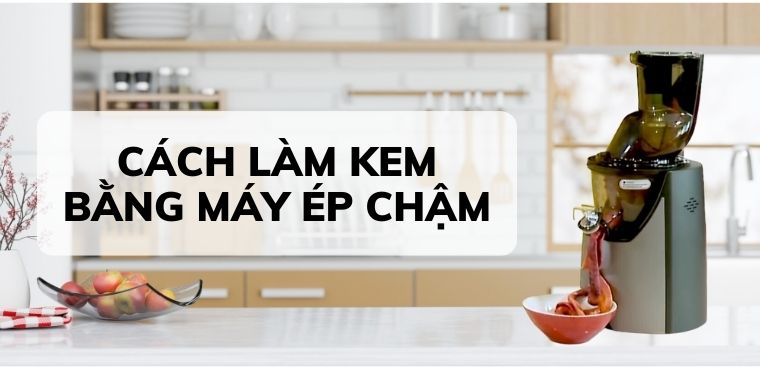 Cách làm kem bằng máy ép chậm siêu đơn giản có thể bạn chưa biết
