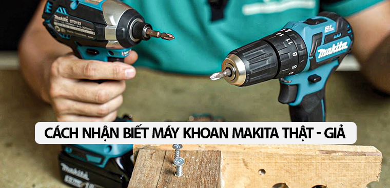Hướng dẫn cách phân biệt máy khoan Makita thật - giả cực dễ dàng